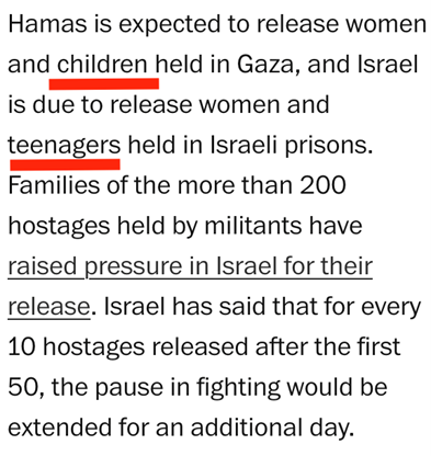 Describing Palestinian child "prisoners" as "teenagers" and Israeli captives as children. From the Washington Post piece titled "Hamas releases first Israeli and Thai hostages in exchange for Palestinian prisoners amid pause in fighting" (2 Nov 2023).